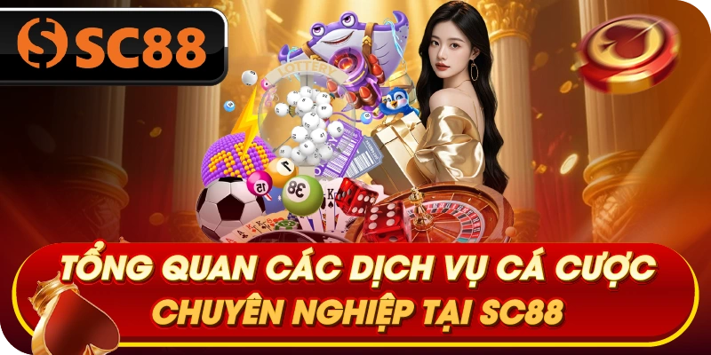 Tổng quan các dịch vụ cá cược chuyên nghiệp tại SC88